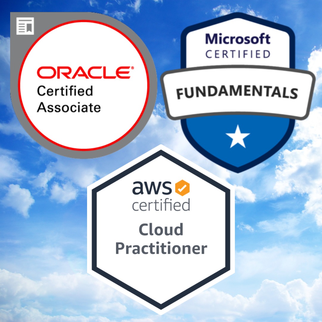 AWS Certified Cloud Practitioner, Microsoft Azure Fundamentals, Oracle Cloud Infrastructure Foundations 2020 Associate