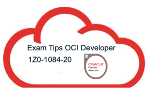 Exam Tips for OCI Developer Associate Exam 1Z0-1084-20