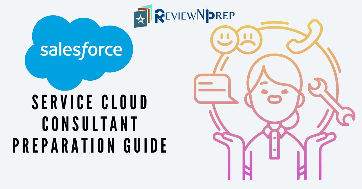 Service Cloud consultant Certification Exam Guide | ReviewNPrep