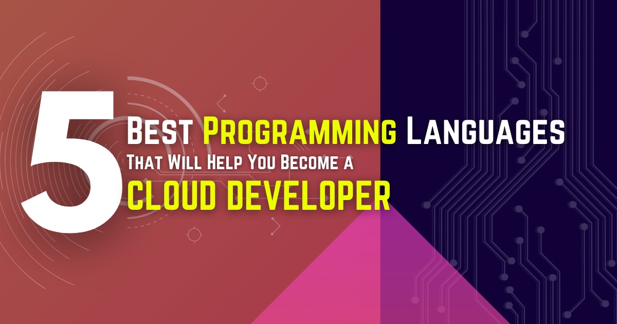 5 Best Programming Languages That Will Help You Become a Cloud Developer
