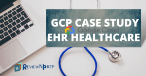 GCP EHR HEALTHCARE CASE STUDY