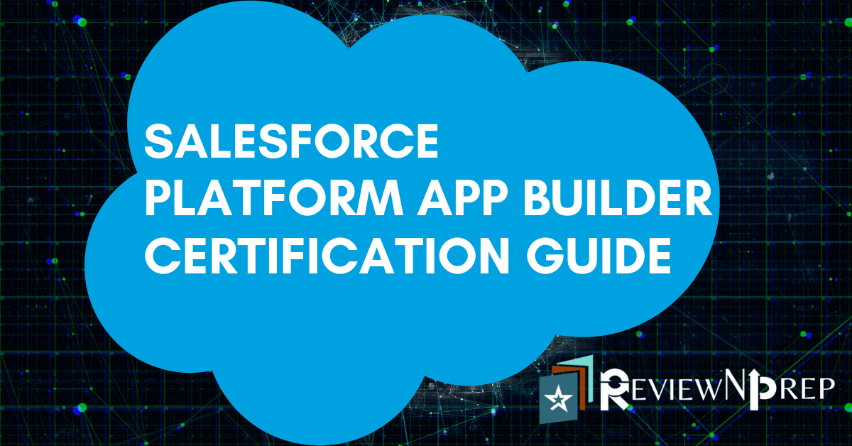 Salesforce Platform App Builder Certification Guide