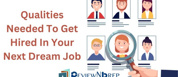 Qualities Needed To Get Hired In Your Next Dream Job