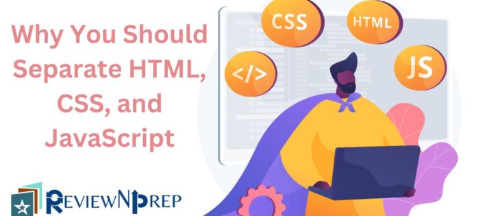 Separate HTML, CSS, and JavaScript