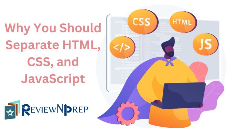 Why You Should Separate HTML, CSS, and JavaScript.jpg – ReviewNPrep